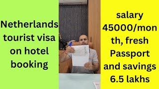 Netherlands tourist visa on hotel booking - salary 45000/month, fresh Passport and savings 6.5 lakhs