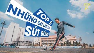 TOP 5 SAI LẦM KHI SÚT BÓNG | Tungage