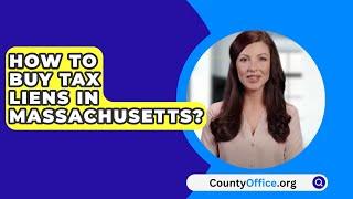 How To Buy Tax Liens In Massachusetts? - CountyOffice.org