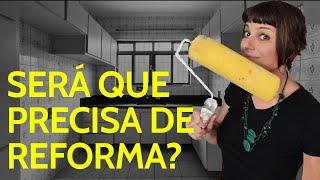 SERÁ QUE PRECISA DE REFORMA? (tem certeza?)