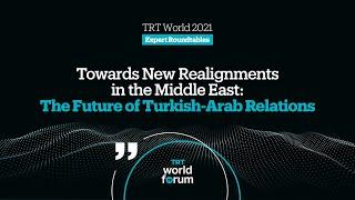 Towards New Realignments in the Middle East: The Future of Turkish-Arab Relations |Expert Roundtable