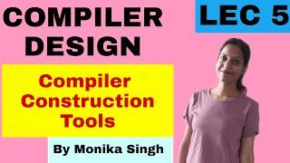 COMPLIER DESIGN Lecture-5 (Compiler Construction Tools)