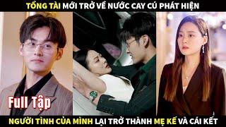 Tổng Tài mới trở về nước cay cú phát hiện người tình của mình lại trở thành mẹ kế và cái kết