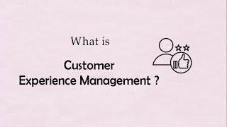 What is Customer Experience Management ?