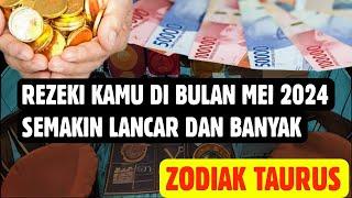 TAURUS REZEKI BULAN MEI 2024 SEMAKIN LANCAR