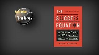 Why is it important to understand luck vs skill? Michael Mauboussin, Author (The Success Equation)