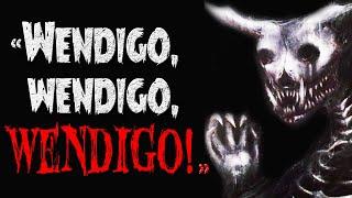 "Wendigo, Wendigo, Wendigo !" - Creepypasta FR