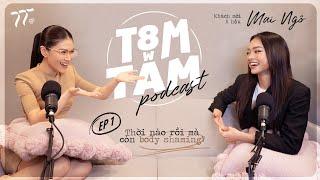 T8m w Tâm Podcast | EP.01: Thời Nào Rồi Mà Còn Body Shaming? - Á hậu Mai Ngô | Ngọc Thanh Tâm