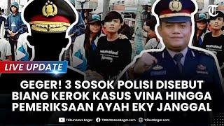 LIVE UPDATE: GEGER! 3 SOSOK Biang Kerok di Kasus Vina Diungkap Hingga Pemeriksaan Rudiana Janggal