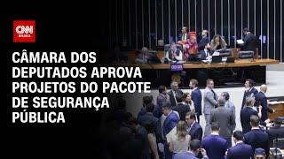 Câmara dos Deputados aprova projetos do pacote da segurança pública | CNN ARENA