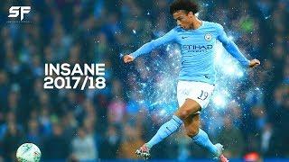 Leroy Sane ●INSANE 2017/18● Skills, Goals & Assists - HD