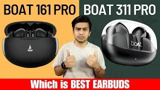 Don't buy wrong earbuds | Boat airdopes 311 pro vs airdopes 161 pro