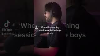 When Gaming Session with the boys ends