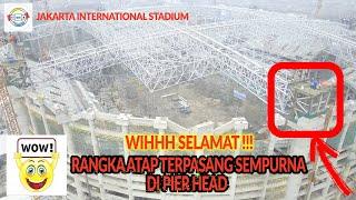 RANGKA ATAP JIS TERPASANG SEMPURNA DI PEAR HEAD | JAKARTA INTERNATIONAL STADIUM | VIEW DRONE | 4K⁶⁰