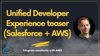 Unified Developer Experience teaser (Salesforce + AWS)