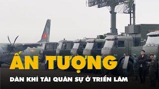 Dàn khí tài quân sự xuất hiện ấn tượng ở Triển lãm quốc phòng quốc tế Việt Nam 2024