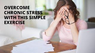 Overcome Chronic Stress With This Simple Exercise