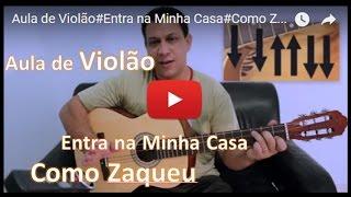 Como Zaqueu Violão "Entra na Minha Casa" (Aula de Violão)