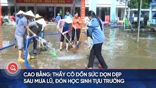 Cao Bằng: Thầy cô nỗ lực 200%, dồn sức dọn dẹp sau mưa lũ, đón học sinh tựu trường