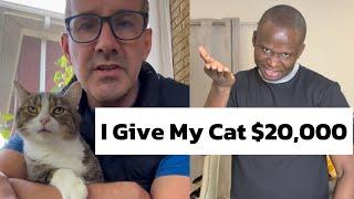 I Give My Cat $20,000