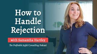 How to Handle Rejection with Samantha Hartley