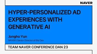 [TEAM NAVER CONFERENCE DAN 23] HYPER-PERSONALIZED AD EXPERIENCES WITH GENERATIVE AI