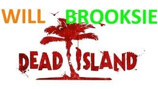 Dead Island with Brooksie!