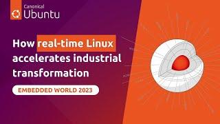 How real-time Linux accelerates industrial transformation | Canonical at Embedded World 2023