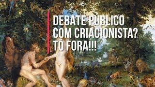 POR QUE SOU CONTRA DEBATE PÚBLICO COM CRIACIONISTAS!!!