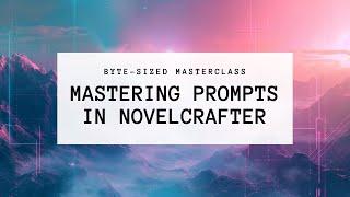 Byte-Sized Masterclass: Mastering Prompts in Novelcrafter