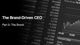 The Brand-Driven CEO, A Behind-The-Scenes Look: Part 5 - The Brand