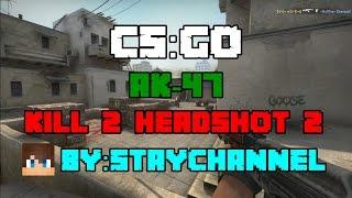 CS:GO - AK-47 Kill 2 HeadShot 2 BY:STAYCh