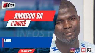 L’invite d´infos matin  (WOLOF) : Amadou Ba, PASTEF - 11 juin 2024