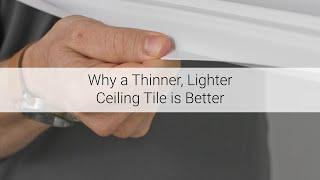 Why a Thinner, Lighter Ceiling Tile is Better!