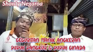 MANTAP , GEGURITAN MANIK ANGKERAN PUPUH PANGKUR & GINADA @shantynegaroachannel