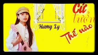 Cứ Tưởng Thế Nào - Hương Ly Official