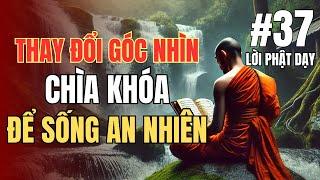 Thay Đổi Góc Nhìn - Chìa Khóa Để Sống An Nhiên  | Triết Lý Phật Pháp Trong Cuộc Sống Hiện Đại