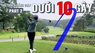 Mình có thể đánh dưới 10 gậy tại sân golf Chí Linh? (Phần 2)