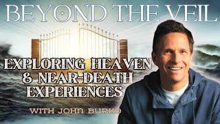 Beyond the Veil: Exploring Near-Death Experiences - John Burke (Proof of the Afterlife)