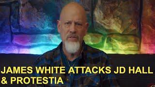 James White Attacks JD Hall & Protestia