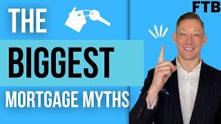 The biggest Mortgage Myths!