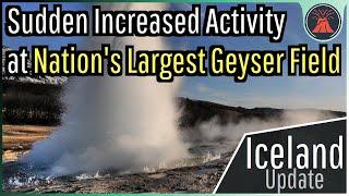 Iceland Update; Sudden Increased Activity at Nation's Largest Geyser Field