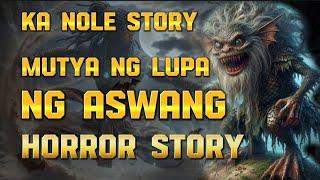 KA NOLE STORY MUTYA NG LUPA NG ASWANG HORROR STORY ( kwentong albularyo Story )