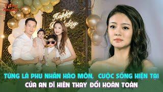 Từng là phu nhân hào môn,  cuộc sống hiện tại của An Dĩ Hiên thay đổi hoàn toàn