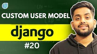 21. Custom User Model in Django - Django Complete Zero to hero