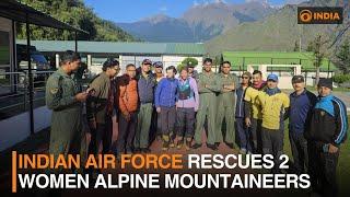 Indian Air Force rescues 2 women Alpine mountaineers | DD India