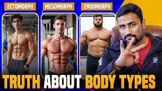 Truth about Body Types (Ectomorph - Endomorph - Mesomorph) !!