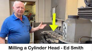 MILLING a Cylinder Head - Precision, Repeat Performance - Ed Smith
