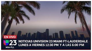  En vivo: Univision 23 Miami 6:00 pm, 7 de agosto de 2024