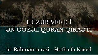 HUZUR VERİCİ.ƏN GÖZƏL QURAN QİRAƏTİ..ər-Rahmən surəsi - Hothaifa Kaeed